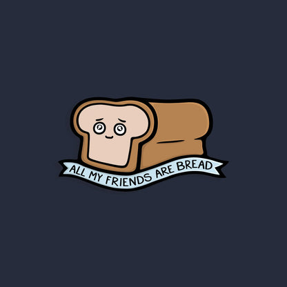 All My Friends Are Bread Shirt